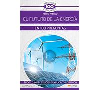 El futuro de la energía en 100 preguntas (100 Preguntas esenciales)