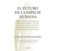 EL FUTURO DE LA ESPECIE HUMANA: Del transhumanismo al poshumanismo, un viaje desconocido a través de la biotecnología y la inteligencia artificial (Reflejos de Actualidad)