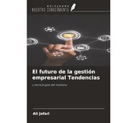 El futuro de la gestión empresarial Tendencias: y tecnologías del mañana