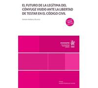 El futuro de la legítima del cónyuge viudo ante la libertad de testar en el Código Civil (Monografías)