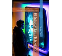El futuro de la Televisión: La inteligencia artificial y la realidad aumentada están cambiando el futuro