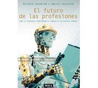 El futuro de las profesiones: Cómo la tecnología transformará el trabajo de los expertos humanos (SIN COLECCION)