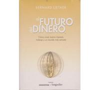 El futuro del dinero/The Future of Money: Como crear nueva riqueza, trabajo y un mundo mas sensato/Creating New Wealth, Work and a Wiser World