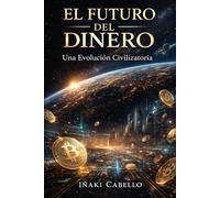 EL FUTURO DEL DINERO: UNA EVOLUCION CIVILIZATORIA (HAZLO FÁCIL FINANZAS)