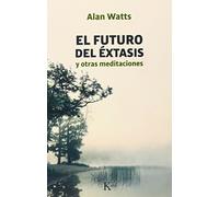 El futuro del éxtasis: y otras meditaciones
