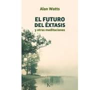 El Futuro Del Extasis Y Otras Meditaciones (7ª Ed.)