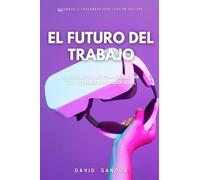 EL FUTURO DEL TRABAJO: LA ERA DE LA AUTOMATIZACIÓN Y LA INTELIGENCIA ARTIFICIAL