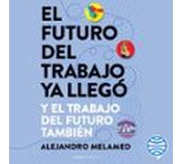 El Futuro Del Trabajo Ya Llegó (audiolibro)