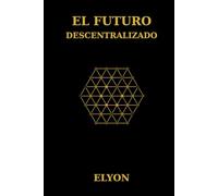 El Futuro Descentralizado: La nueva era del dinero, la libertad digital y las oportunidades en la Web3