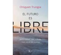 El futuro es libre: Buen karma, mal karma y más allá del karma (Sabiduría perenne)