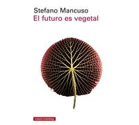El futuro es vegetal | Stefano Mancuso