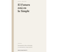 El Futuro está en lo Simple: Pensamientos sobre la felicidad, el conocimiento y la paz interior