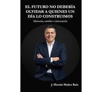 El futuro no debería olvidar a quienes un día lo construimos: Memoria, cambio e innovación