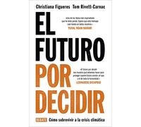 El Futuro Por Decidir: Como Sobrevivir A La Crisis Climatica