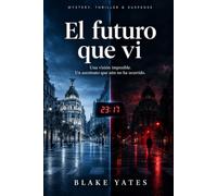 El futuro que vi: Una visión imposible. Un asesinato que aún no ha ocurrido.