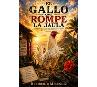El gallo que rompe la jaula: La historia de un gallo, un hombre y una verdad que nadie pudo encerrar