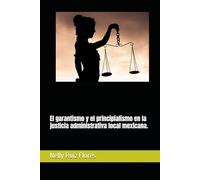 El garantismo y el principialismo en la justicia administrativa local mexicana.