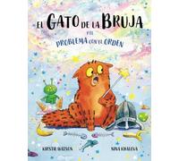 El Gato de la Bruja y el problema con el orden: Una divertida historia de magia, travesuras y percances para mayores de 3 años