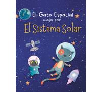El Gato Espacial viaja por el Sistema Solar - Aprende sobre el Sol, los Planetas, Lunas y Asteroides: Libro Infantil Ilustrado sobre Astronomía para Niños y Niñas de 4 a 12 Años