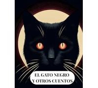 El Gato Negro y otras obras: El Escarabajo De Oro, El Corazón Delator, El Cuervo Y Las Aventuras De Arthur Gordom Pym: Las Obras De Edgar Allan Poe: ... contemporáneo enfocado en jóvenes y adultos