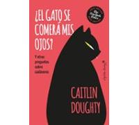 ¿El gato se comerá mis ojos?: Y otras preguntas sobre cadáveres (ENSAYO)