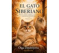 EL GATO SIBERIANO: Historia, carácter, cuidados y convivencia con una raza extraordinaria. Volumen 4