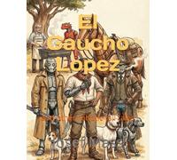 El Gaucho Lopez: and other robotic tall tales (El Gaucho López & Friends: A Bilingual Series)