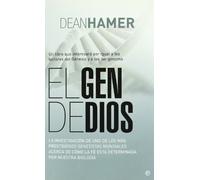 El gen de Dios : la investigación de uno de los más prestigiosos genetistas mundiales acerca de cómo la fe está determinada por nuestra biología