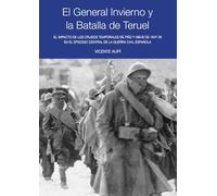 El General Invierno y la Batalla de Teruel: El impacto de los crudos temporales de frío y nieve de 1937-38 en el episodio central de la Guerra Civil EspañOla