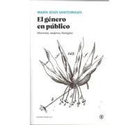 EL GÉNERO EN PÚBLICO: Historias, mujeres, biologías (Serie General Universitaria)