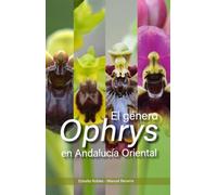 El genero Ophrys (Orchidaceae) en Andalucia Oriental y territorios limítrofes: Taxonomía, fenología, corología y ecología: 4 (Flora Baetica)
