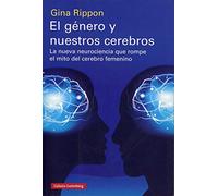 El género y nuestros cerebros: La nueva neurociencia que rompe el mito del cerebro femenino (Ensayo)