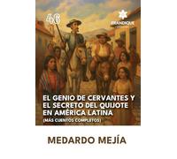 El genio de Cervantes y el secreto del Quijote en América Latina (Más cuentos completos)