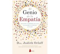 El genio de la empatía: Desarrolla tus habilidades para sanar tu yo sensible, tus relaciones y el mundo