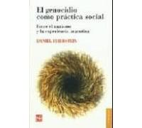 El genocidio como practica social: Entre el nazismo y la experiencia argentina