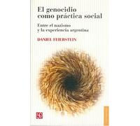 El genocidio como practica social: Entre el nazismo y la experiencia argentina