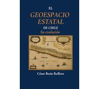 El GEOESPACIO ESTATAL DE CHILE: SU EVOLUCIÓN