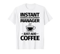 El Gerente de Desarrollo de Instant Business Solo agrega café Camiseta