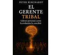 El Gerente Tribal: Liderar personas como la evolución lo concibió