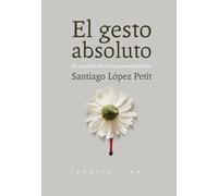 El gesto absoluto: El caso Pablo Molano: una muerte política: 71 (Ensayo)