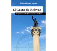 El Gesto de Bolívar: El significado oculto del Monumento de Carabobo: Edición a color