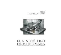 EL GINECÓLOGO DE MI HERMANA: basada en una impactante historia real de traición absoluta