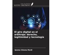 El giro digital en el arbitraje: derecho, legitimidad y tecnología