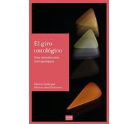 El giro ontólogico. Una introducción antropológica | Martin Holbraad, Morten Axel Pedersen