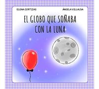 El Globo que soñaba con la Luna: 1 (Colección ConfinaCuento)