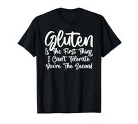 El Gluten es lo Primero Que no Puedo tolerar Camiseta