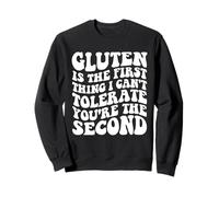 El gluten es lo primero que no puedo tolerar eres el segundo Sudadera