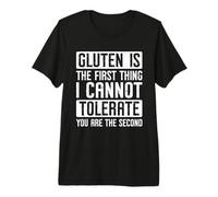 El Gluten es lo Primero Que no Puedo tolerar Eres Gluten Camiseta Premium