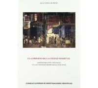 El gobierno de la ciudad medieval : administración y finanzas en las ciudades medievales catalanas: Administración y finanzas en las ciudades ... (Anejos del Anuario de Estudios Medievales)