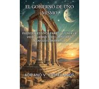 El gobierno de uno mismo. Filosofía estoica para sostener la vida cuando todo empuja en sentido contrario: Manual práctico para dominar tus emociones, ... interior en un mundo que agota la mente.
